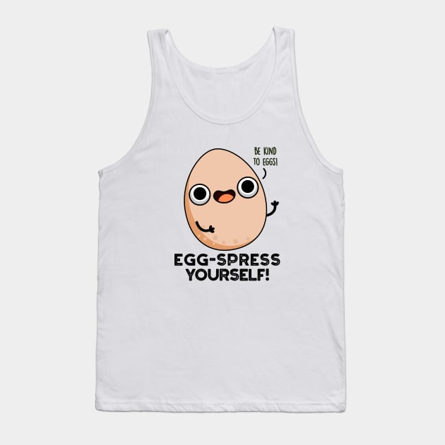 Egg-spress Yourself Cute Egg Pun Tank Top by punnybone